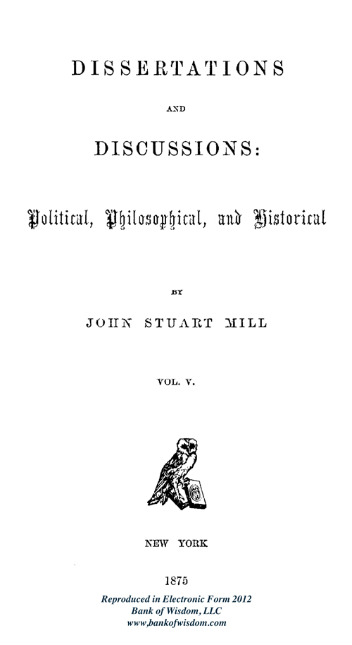 (image for) J. S. Mill, Dissertations and Discussions, Vol. 5 of 5 Vols. - Click Image to Close